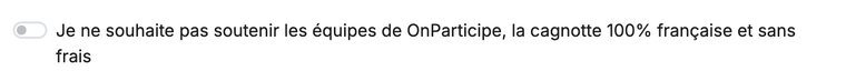 Case Je ne souhaite pas soutenir les équipes de OnParticipe, dans la seconde fenêtre